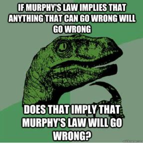 Name:  Murphy's Law..jpg
Views: 163
Size:  20.6 KB