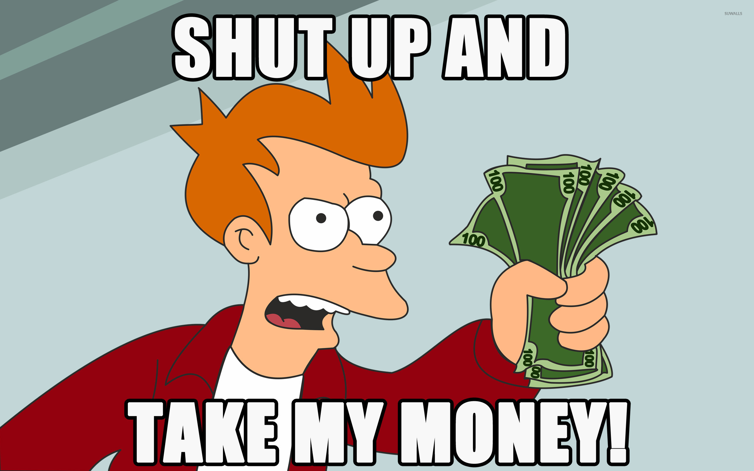 Name:  shut-up-and-take-my-money-9299-2560x1600.jpg
Views: 299
Size:  389.0 KB