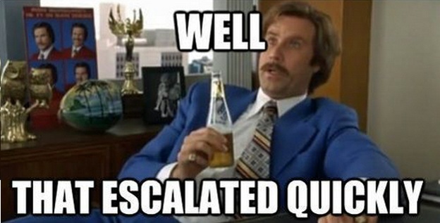 Name:  Anchorman-well-that-escalated-quickly.jpg
Views: 321
Size:  60.2 KB