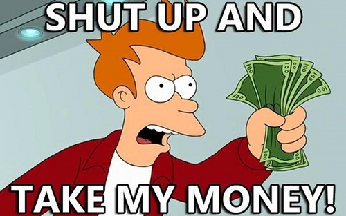 Name:  Shut-up-and-take-my-money.jpeg
Views: 1720
Size:  66.6 KB