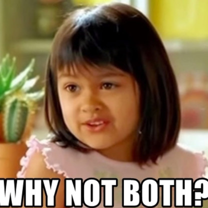 Name:  why-not-both-meme.jpg
Views: 586
Size:  40.6 KB
