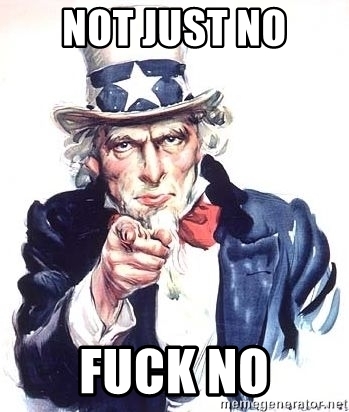 Name:  fuck no.jpg
Views: 567
Size:  89.5 KB